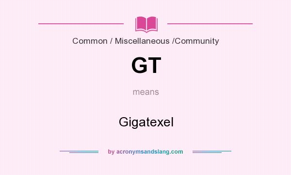 What does GT mean? It stands for Gigatexel