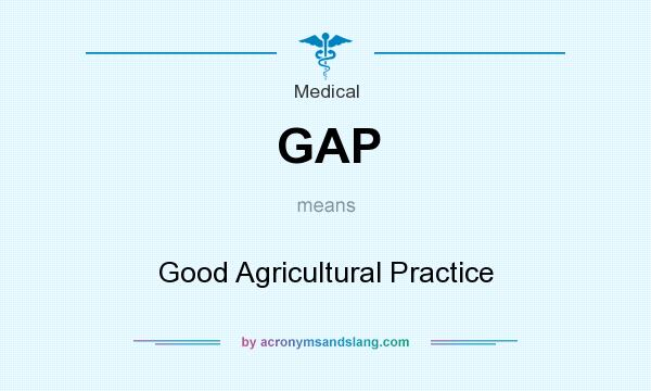 What does GAP mean? It stands for Good Agricultural Practice