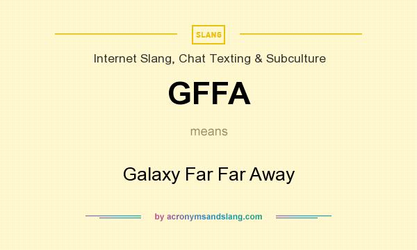What does GFFA mean? It stands for Galaxy Far Far Away