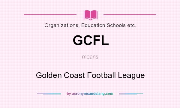 What does GCFL mean? It stands for Golden Coast Football League