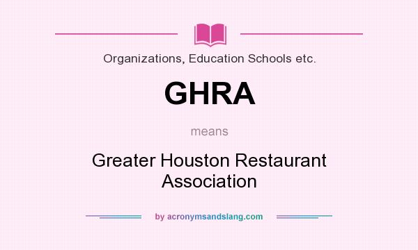 What does GHRA mean? It stands for Greater Houston Restaurant Association