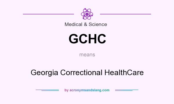 What does GCHC mean? It stands for Georgia Correctional HealthCare