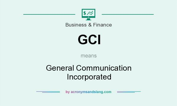 What does GCI mean? It stands for General Communication Incorporated