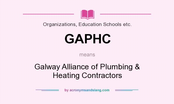 What does GAPHC mean? It stands for Galway Alliance of Plumbing & Heating Contractors
