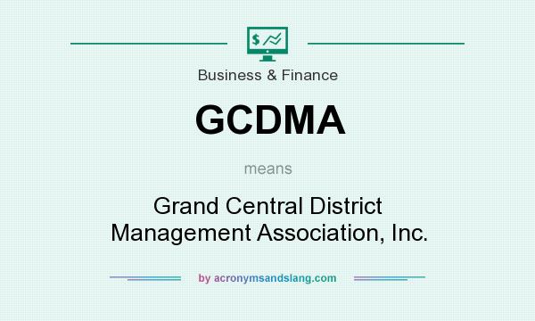 What does GCDMA mean? It stands for Grand Central District Management Association, Inc.