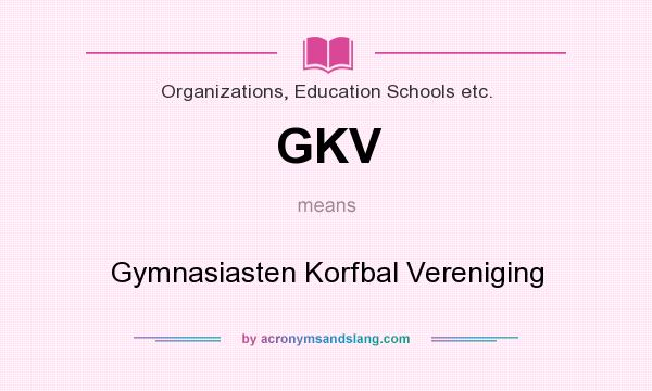 What does GKV mean? It stands for Gymnasiasten Korfbal Vereniging