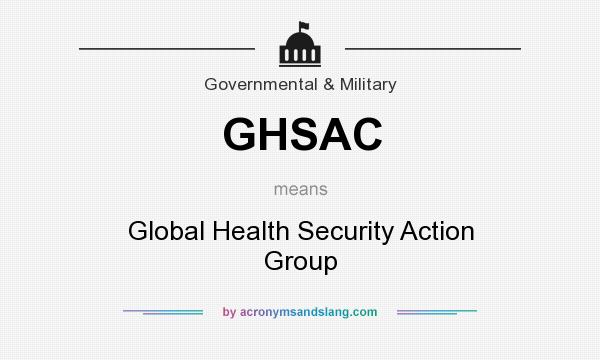 What does GHSAC mean? It stands for Global Health Security Action Group