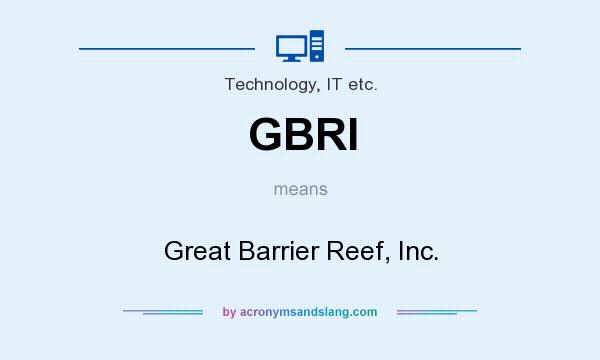 What does GBRI mean? It stands for Great Barrier Reef, Inc.