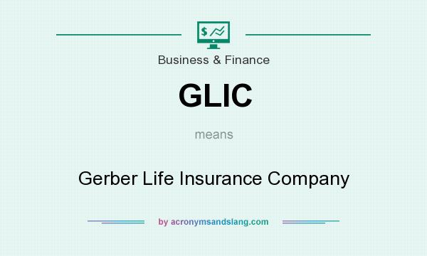 What does GLIC mean? It stands for Gerber Life Insurance Company