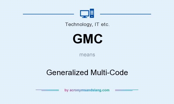 What does GMC mean? It stands for Generalized Multi-Code