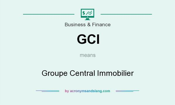 What does GCI mean? It stands for Groupe Central Immobilier