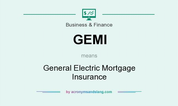 What does GEMI mean? It stands for General Electric Mortgage Insurance