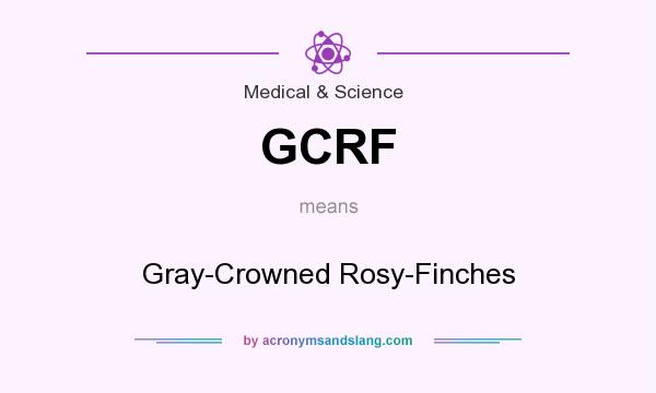 What does GCRF mean? It stands for Gray-Crowned Rosy-Finches