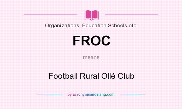 What does FROC mean? It stands for Football Rural Ollé Club