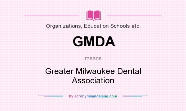 What does GMDA mean? It stands for Greater Milwaukee Dental Association