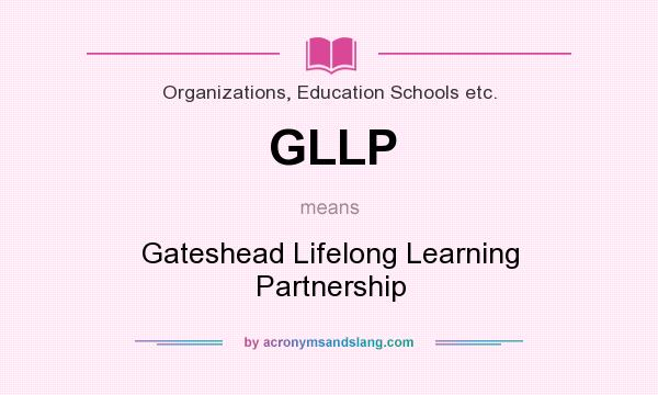 What does GLLP mean? It stands for Gateshead Lifelong Learning Partnership