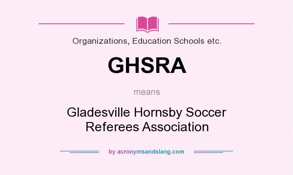 What does GHSRA mean? It stands for Gladesville Hornsby Soccer Referees Association