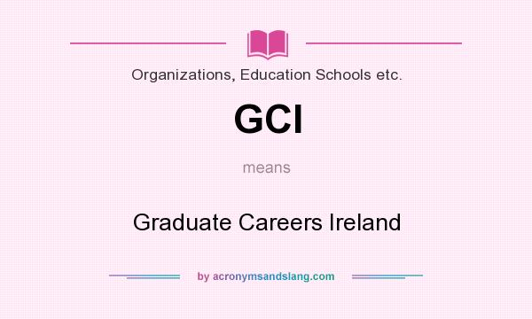 What does GCI mean? It stands for Graduate Careers Ireland