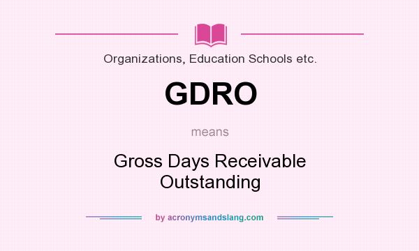 What does GDRO mean? It stands for Gross Days Receivable Outstanding
