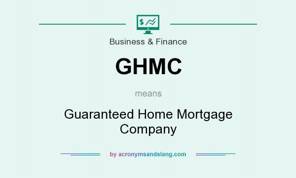 What does GHMC mean? It stands for Guaranteed Home Mortgage Company