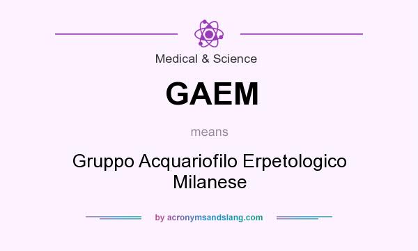 What does GAEM mean? It stands for Gruppo Acquariofilo Erpetologico Milanese