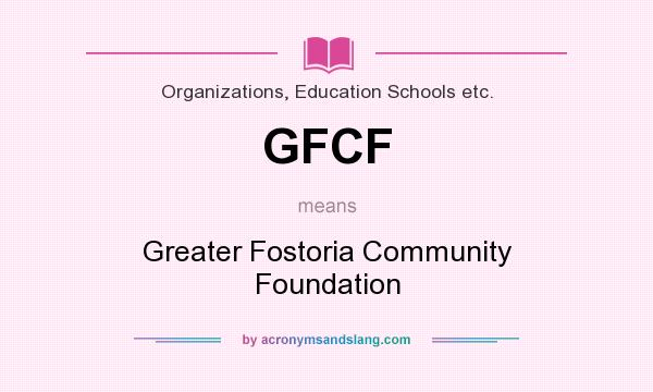 What does GFCF mean? It stands for Greater Fostoria Community Foundation