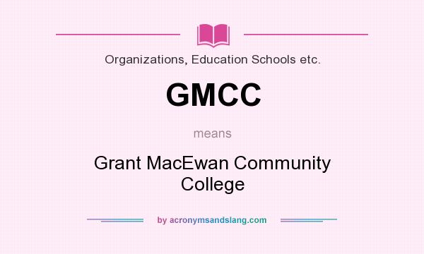 What does GMCC mean? It stands for Grant MacEwan Community College