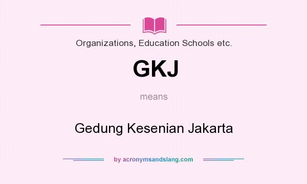 What does GKJ mean? It stands for Gedung Kesenian Jakarta