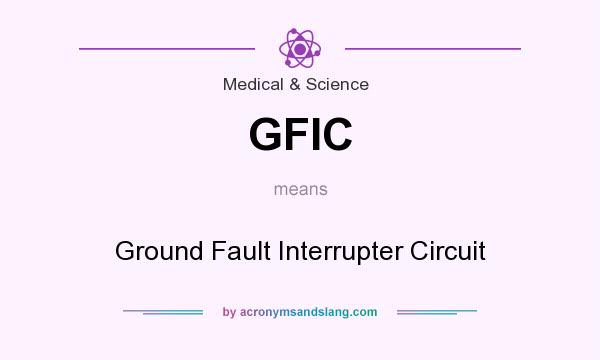What does GFIC mean? It stands for Ground Fault Interrupter Circuit
