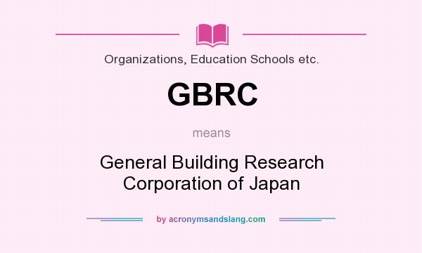 What does GBRC mean? It stands for General Building Research Corporation of Japan