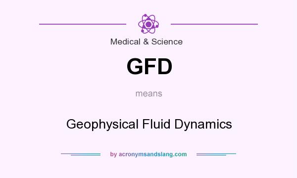 What does GFD mean? It stands for Geophysical Fluid Dynamics