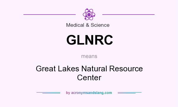 What does GLNRC mean? It stands for Great Lakes Natural Resource Center
