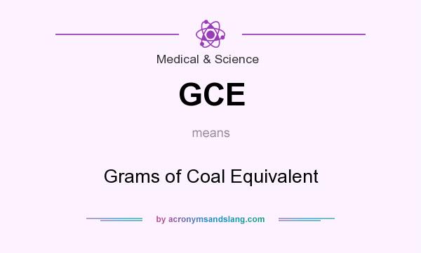 What does GCE mean? It stands for Grams of Coal Equivalent