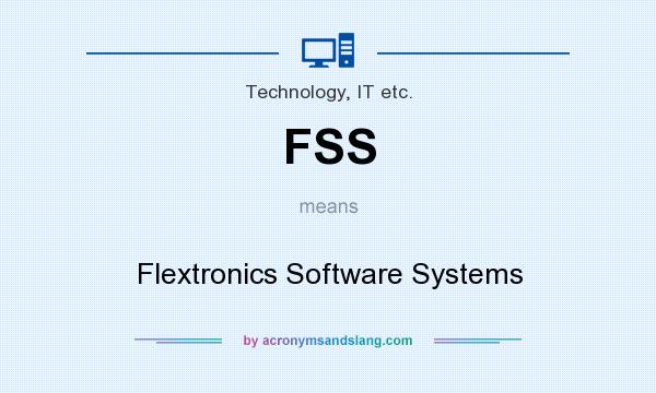 What does FSS mean? It stands for Flextronics Software Systems