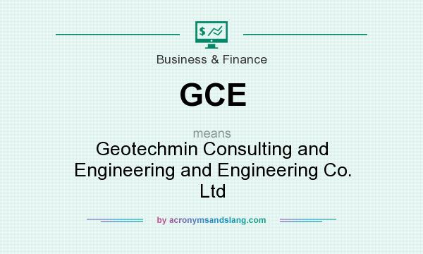 What does GCE mean? It stands for Geotechmin Consulting and Engineering and Engineering Co. Ltd