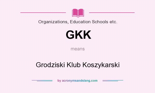 What does GKK mean? It stands for Grodziski Klub Koszykarski