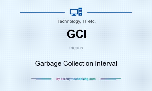 What does GCI mean? It stands for Garbage Collection Interval