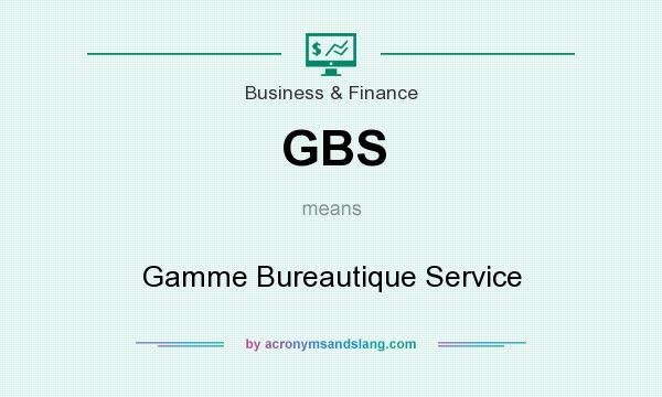 What does GBS mean? It stands for Gamme Bureautique Service