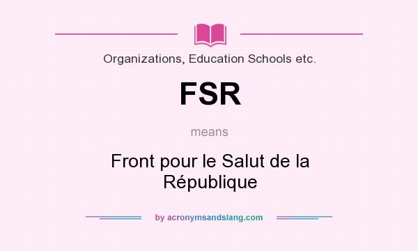 What does FSR mean? It stands for Front pour le Salut de la République