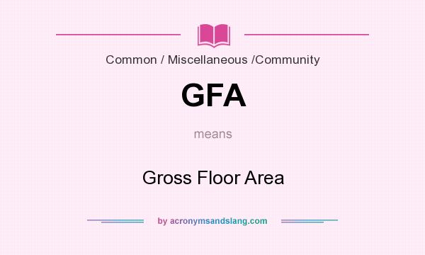 What does GFA mean? It stands for Gross Floor Area