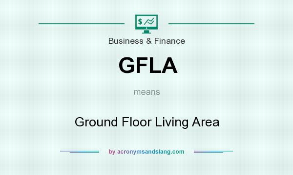 What does GFLA mean? It stands for Ground Floor Living Area