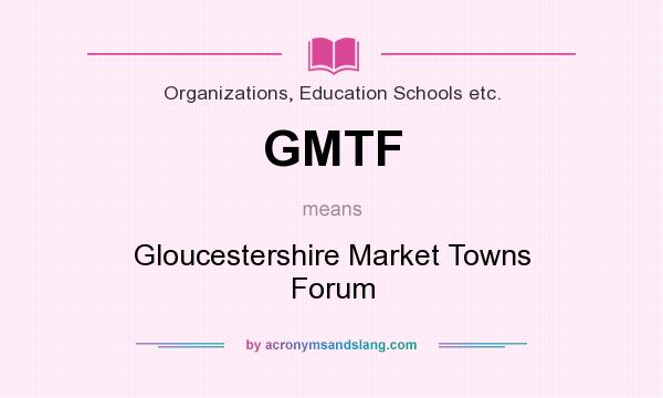 What does GMTF mean? It stands for Gloucestershire Market Towns Forum