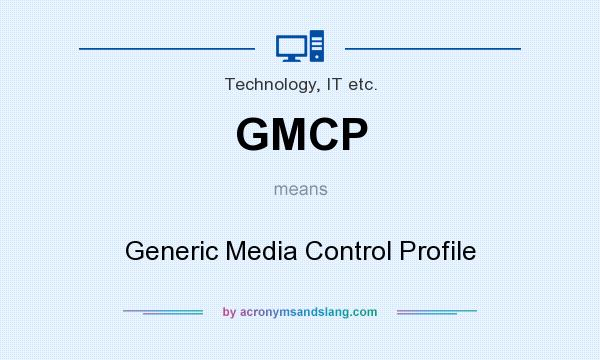 What does GMCP mean? It stands for Generic Media Control Profile