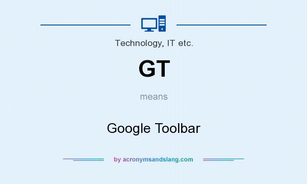 What does GT mean? It stands for Google Toolbar