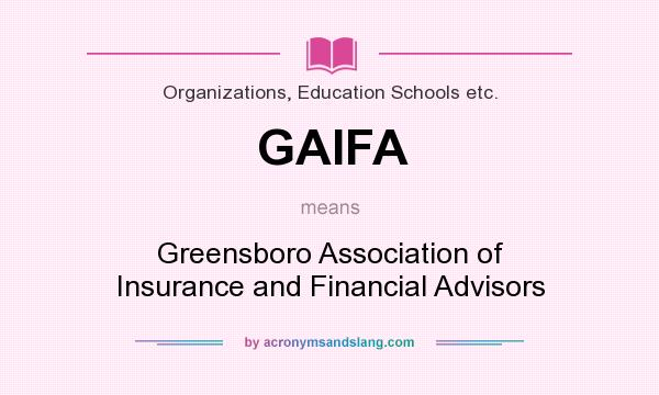 What does GAIFA mean? It stands for Greensboro Association of Insurance and Financial Advisors
