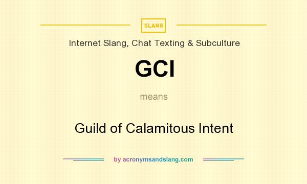 What does GCI mean? It stands for Guild of Calamitous Intent