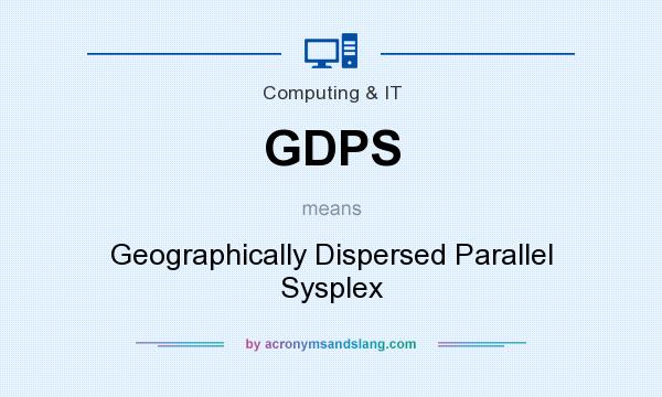 What does GDPS mean? It stands for Geographically Dispersed Parallel Sysplex