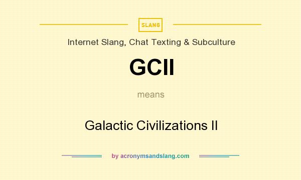 What does GCII mean? It stands for Galactic Civilizations II