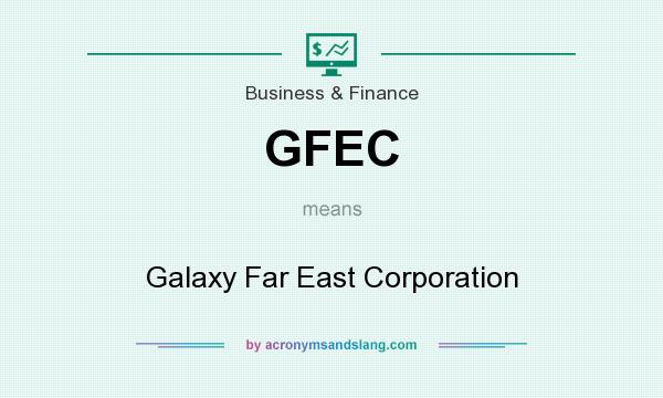 What does GFEC mean? It stands for Galaxy Far East Corporation