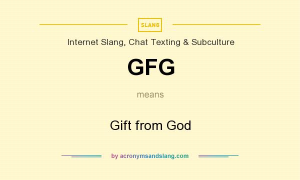 What does GFG mean? It stands for Gift from God